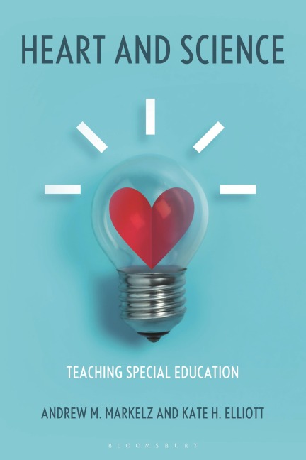 Heart and Science: Teaching Special Education - Andrew M Markelz, Kate H Elliott