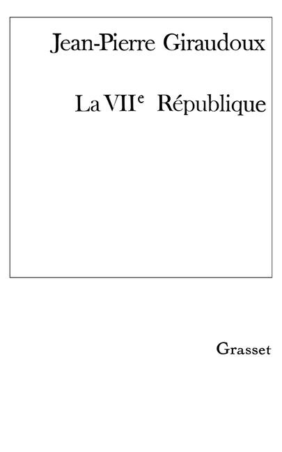 La VIIe république - Jean-Pierre Giraudoux