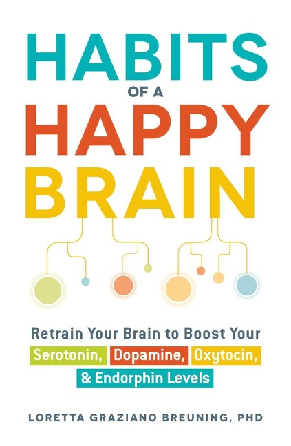 Habits of a Happy Brain - Loretta Graziano Breuning