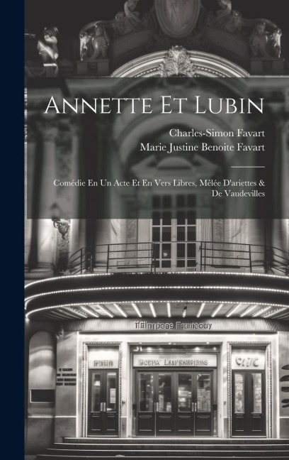 Annette Et Lubin: Comédie En Un Acte Et En Vers Libres, Mêlée D'ariettes & De Vaudevilles - Charles-Simon Favart
