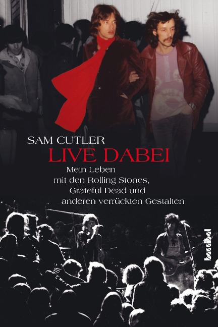 Live dabei - Mein Leben mit den Rolling Stones, Grateful Dead und anderen verrückten Gestalten - Sam Cutler