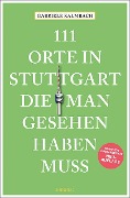 Cover-Bild zum Titel '111 Orte in Stuttgart, die man gesehen haben muss' von 'Gabriele Kalmbach'