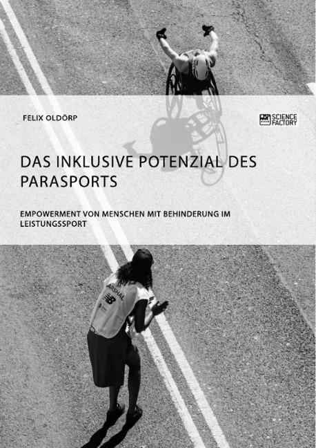 Das inklusive Potenzial des Parasports. Empowerment von Menschen mit Behinderung im Leistungssport - Felix Oldörp