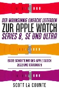 Cover-Bild zum Titel 'Der Wahnsinnig Einfache Leitfaden Zur Apple Watch Series 8, Se Und Ultra: Erste Schritte Mit Der Apple Watch 2022 Und watchOS 9' von 'Scott La Counte'