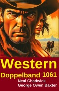 Cover-Bild zum Titel 'Western Doppelband 1061' von 'Neal Chadwick, George Owen Baxter'
