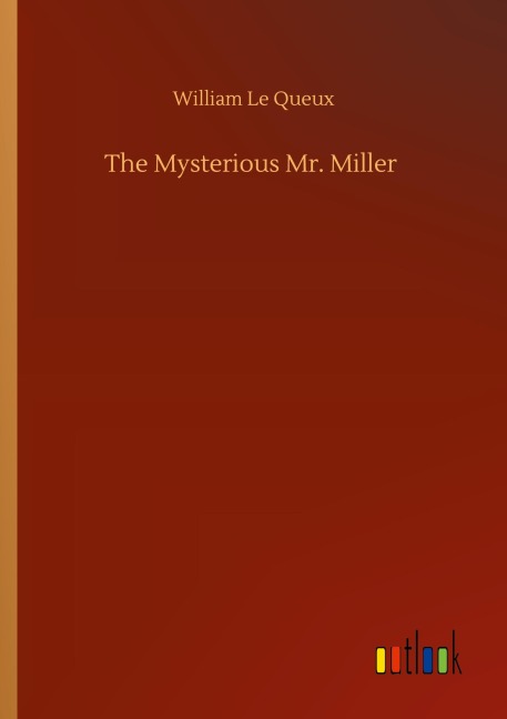 The Mysterious Mr. Miller - William Le Queux