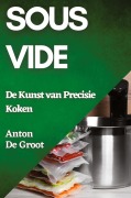 Cover-Bild zum Titel 'Sous Vide' von 'Anton de Groot'