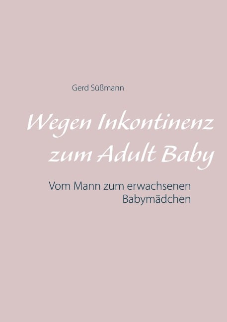 Wegen Inkontinenz zum Adult Baby - Gerd Süßmann