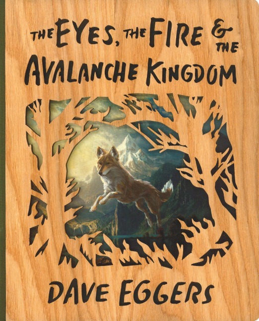 The Eyes, the Fire, and the Avalanche Kingdom - Dave Eggers
