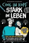 Cover-Bild zum Titel 'Das wertvollste Teenager-Buch für Mädchen & Jungs ab 13 | Cool im Kopf - Stark im Leben | Tools aus dem Spitzensport für Stressabbau, mentale Stärke, Selbstbewusstsein & Fokus' von 'Katharina Naumann'