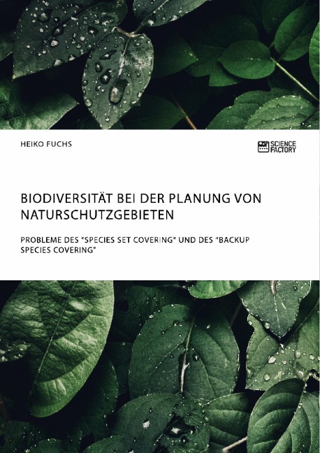 Biodiversität bei der Planung von Naturschutzgebieten. Probleme des "Species Set Covering" und des "Backup Species Covering" - Heiko Fuchs