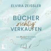 Cover-Bild zum Titel 'Bücher richtig verkaufen' von 'Elvira Zeißler'