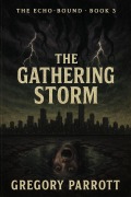 Cover-Bild zum Titel 'The Gathering Storm (The Echo-Bound Saga, #3)' von 'Gregory Parrott'