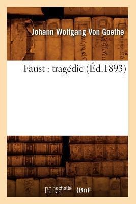 Faust: Tragédie (Éd.1893) - Johann Wolfgang Goethe