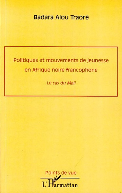 Politiques et mouvements de jeunesse en Afrique noire francophone - Badara Alou Traore