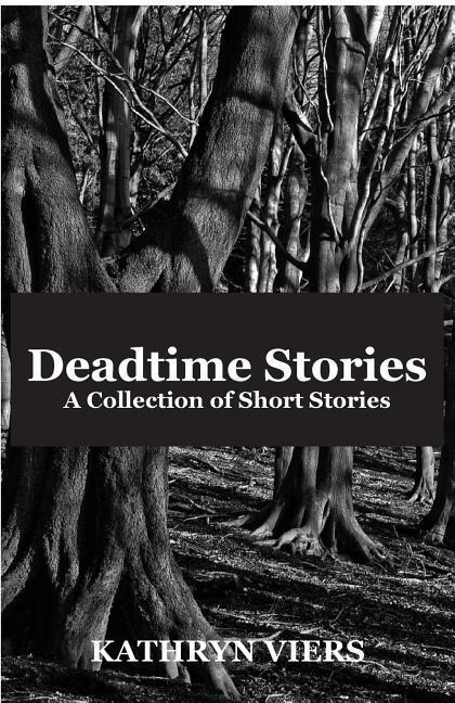 Deadtime Stories: A collection of short stories - Kathryn Viers