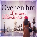 Cover-Bild zum Titel 'Över en bro' von 'Christina Lilliestierna'