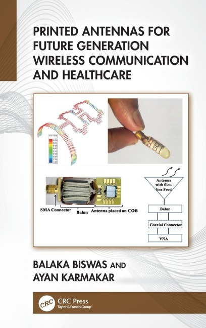 Printed Antennas for Future Generation Wireless Communication and Healthcare - Balaka Biswas, Ayan Karmakar