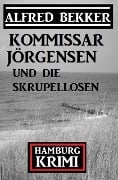 Cover-Bild zum Titel 'Kommissar Jörgensen und die Skrupellosen: Hamburg Krimi' von 'Alfred Bekker'