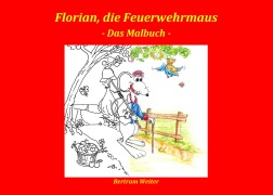 Cover-Bild zum Titel 'Florian, die Feuerwehrmaus - das Malbuch' von 'Bertram Weiter'