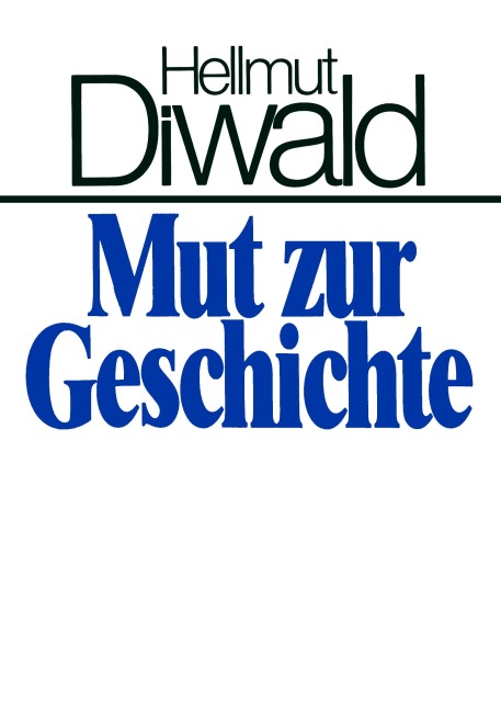 Mut zur Geschichte - Hellmut Diwald
