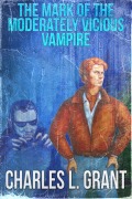 Cover-Bild zum Titel 'The Mark of the Moderately Vicious Vampire' von 'Charles L. Grant'