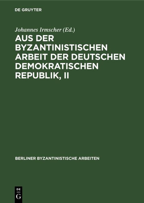 Aus der Byzantinistischen Arbeit der Deutschen Demokratischen Republik, II - 