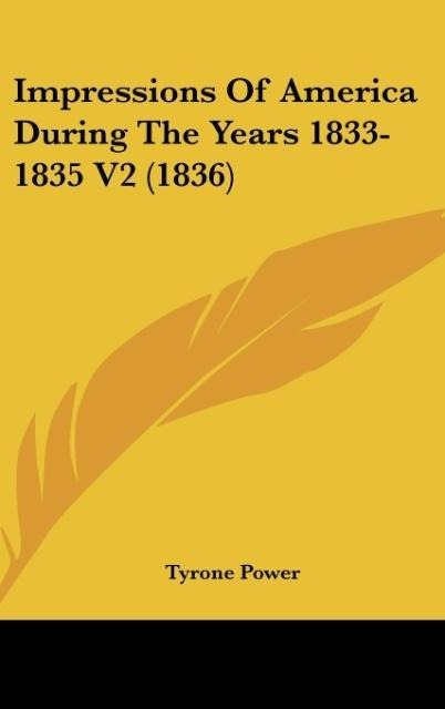 Impressions Of America During The Years 1833-1835 V2 (1836) - Tyrone Power