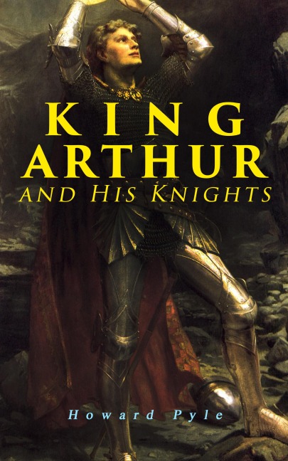 King Arthur and His Knights - Howard Pyle