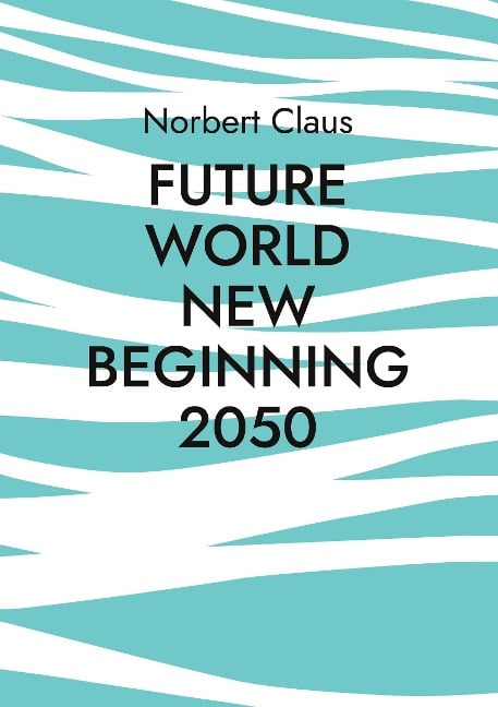 Future World new beginning 2050 - Norbert Claus