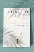 Cover-Bild zum Titel 'Schatten der Vergangenheit - Trauma liebevoll heilen und innere Balance finden (broschierte Ausgabe)' von 'Dunja Voos'