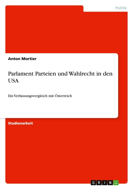Parlament Parteien und Wahlrecht in den USA - Anton Mortier