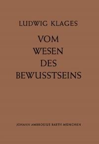 Vom Wesen des Bewusstseins - L. Klages