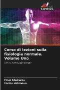 Corso di lezioni sulla fisiologia normale. Volume Uno - Firuz Shukurov, Fariza Halimova