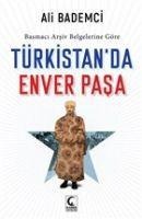 Türkistanda Enver Pasa - Ali Bademci