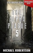 Cover-Bild zum Titel 'The Alpha Plague 5 (Nederlandse editie) - A Post-Apocalyptic Action Thriller (The Alpha Plague - De Complete Serie (Nederlandse editie), #5)' von 'Michael Robertson'