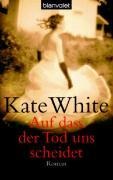 Auf dass der Tod uns scheidet - Kate White