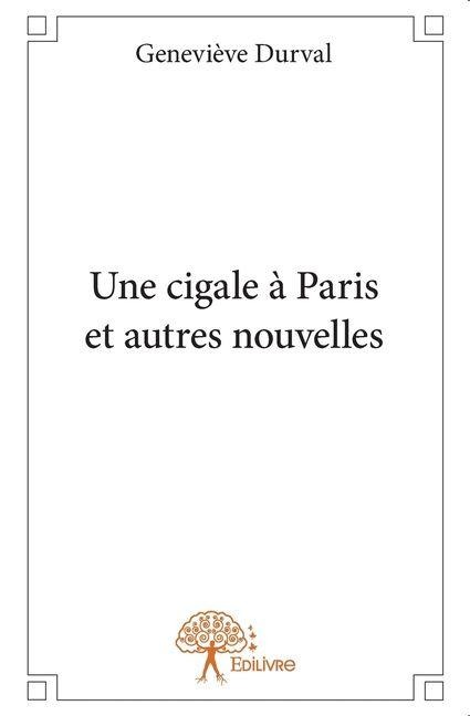Une cigale à Paris et autres nouvelles - Geneviève Durval