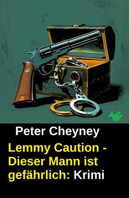 Lemmy Caution - Dieser Mann ist gefährlich: Krimi - Peter Cheyney