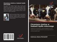 Cover-Bild zum Titel 'Chroniona cholina w hodowli byd¿a mlecznego' von 'Andressa Alaine Michailoff'
