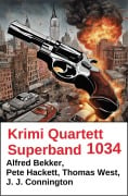 Cover-Bild zum Titel 'Krimi Quartett Superband 3034' von 'Alfred Bekker, Thomas West, Pete Hackett, J. J. Connington'