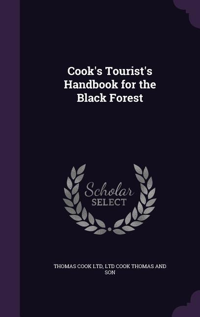 Cook's Tourist's Handbook for the Black Forest - Thomas Cook Ltd, Ltd Cook Thomas and Son