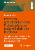 Governance grenzüberschreitender Professionalisierung und gesellschaftlicher Integration - Katharina Lüthi