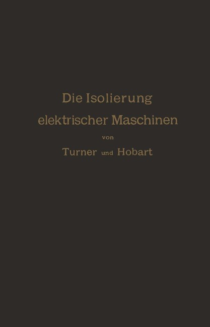 Die Isolierung elektrischer Maschinen - H. W. Turner, H. M. Hobart, A. von Königslöw, R. Krause