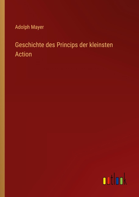Geschichte des Princips der kleinsten Action - Adolph Mayer