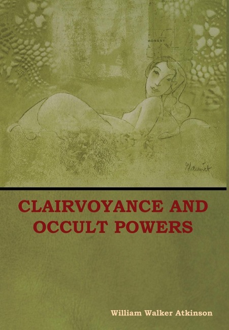 Clairvoyance and Occult Powers - William Walker Atkinson