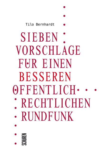 Sieben Vorschläge für einen besseren öffentlich-rechtlichen Rundfunk - Tilo Bernhardt