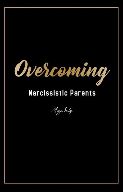 Overcoming Narcissistic Parents - Maj3sty