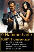 Cover-Bild zum Titel '9 Hammerharte Krimis Oktober 2024' von 'Alfred Bekker, Martin Barkawitz, Franklin Donovan, Pete Hackett'