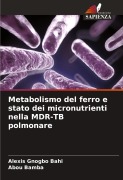 Cover-Bild zum Titel 'Metabolismo del ferro e stato dei micronutrienti nella MDR-TB polmonare' von 'Alexis Gnogbo Bahi, Abou Bamba'
